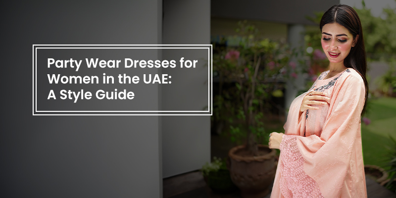 Party Wear Dresses for Women in the UAE A Style Guide